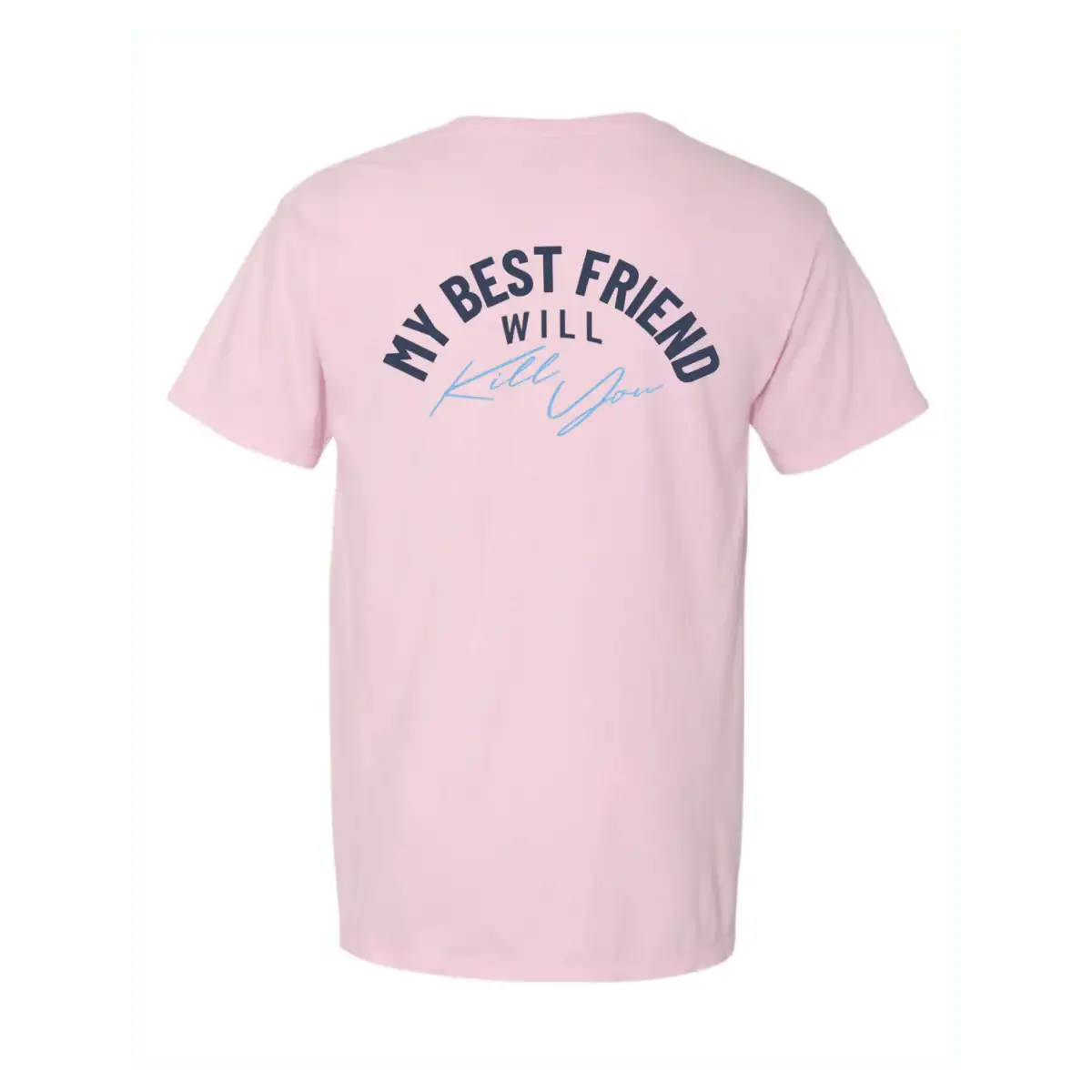 My Best Friend Will Kill You T-Shirt