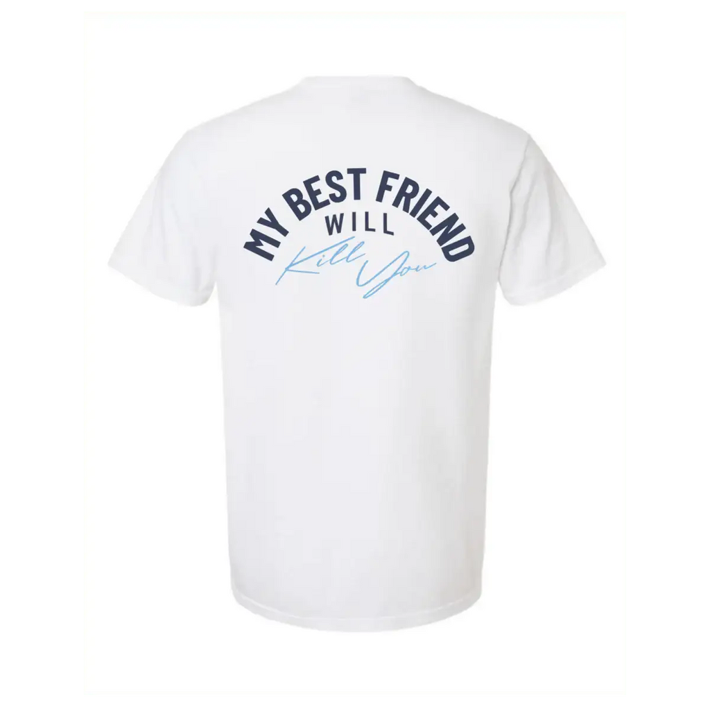 My Best Friend Will Kill You T-Shirt