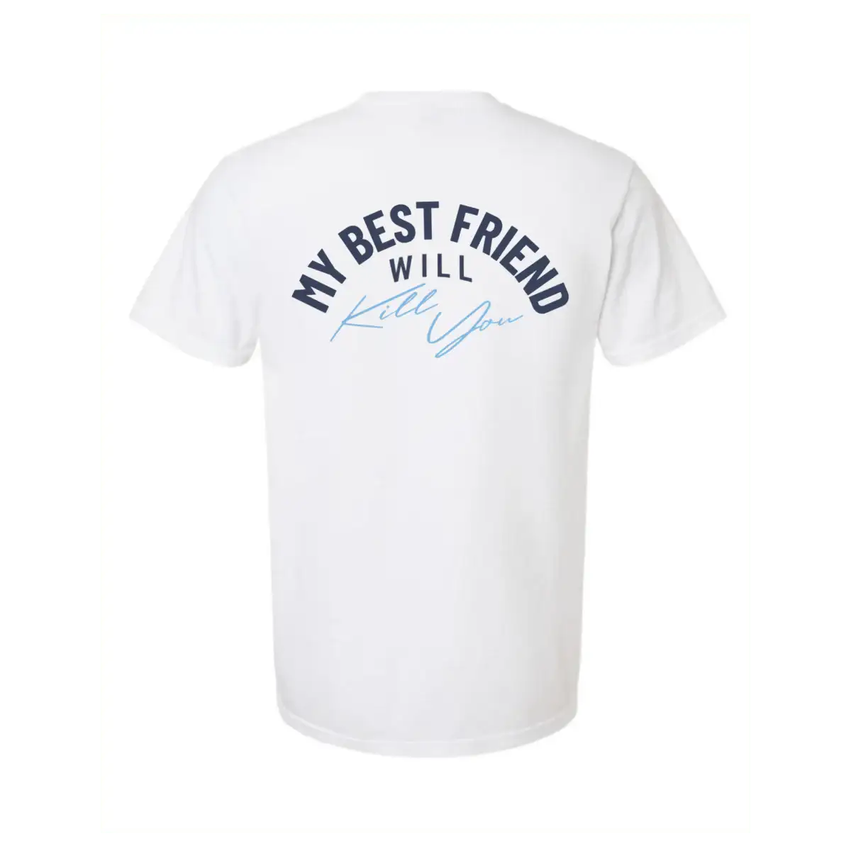 My Best Friend Will Kill You T-Shirt