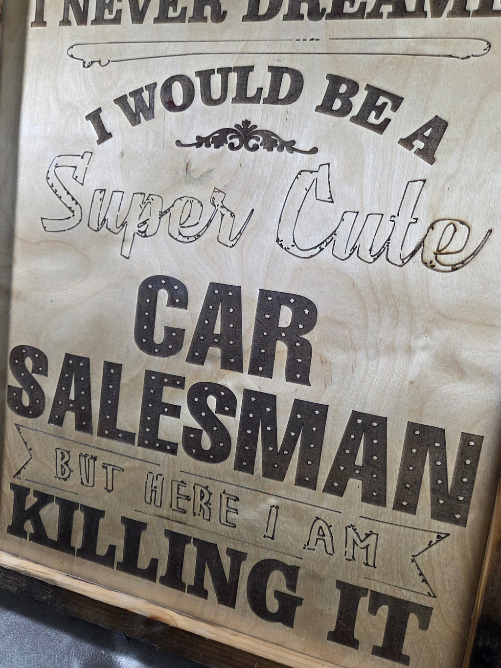 Never dreamed you'd be a super cute car salesman? Well… here you are KILLING IT. 😎
This handmade laser-engraved wood sign is the perfect piece for a car salesman’s office, dealership desk, garage, or man cave.
✔ Handcrafted wood frame
✔ Precision laser e